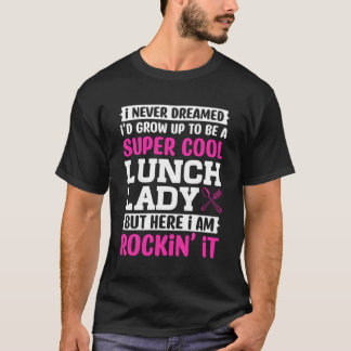Lunch Lady Saying For Mom Grandma Mothers Day T-Shirt