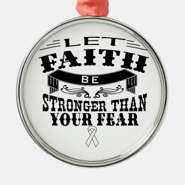 Lung Cancer Faith Stronger than Fear Metal Ornament (Front)