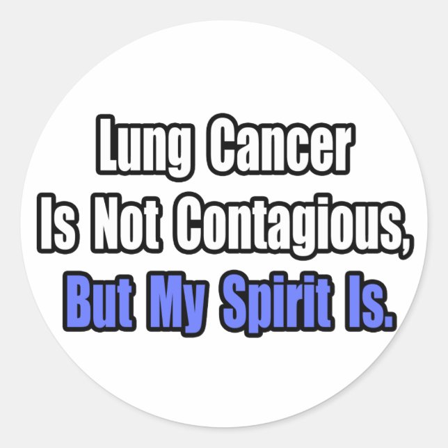 Lung Cancer Is Not Contagious.. Classic Round Sticker (Front)