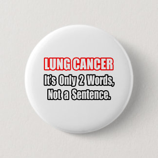 Lung Cancer...Not a Sentence 2 Inch Round Button