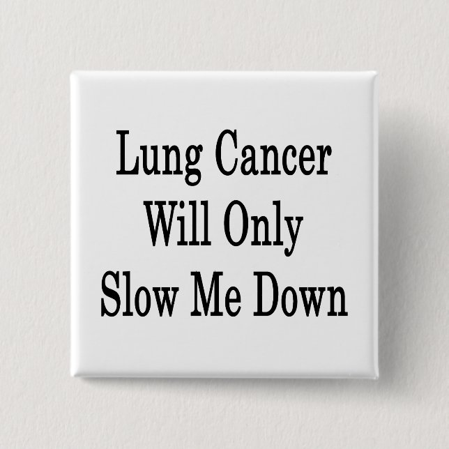 Lung Cancer Will Only Slow Me Down 2 Inch Square Button (Front)