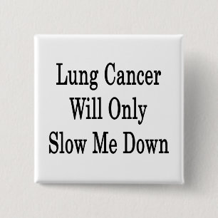 Lung Cancer Will Only Slow Me Down 2 Inch Square Button