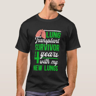 Lung Transplant Survivor 4 Years with My New Lung  T-Shirt