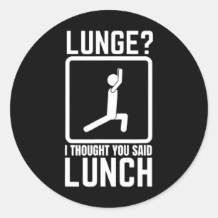Lunge I Thought You Said Lunch Funny Gym Workout T Classic Round Sticker