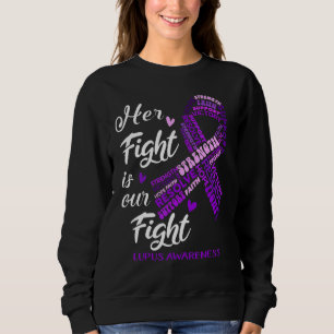 Lupus Awareness Her Fight Is Our Fight Sweatshirt