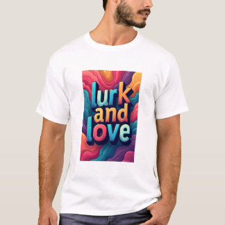 "Lurk and Love  T-Shirt