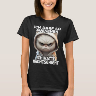 Lustige Katze I Ich darf so aussehen ich hatte Nac T-Shirt
