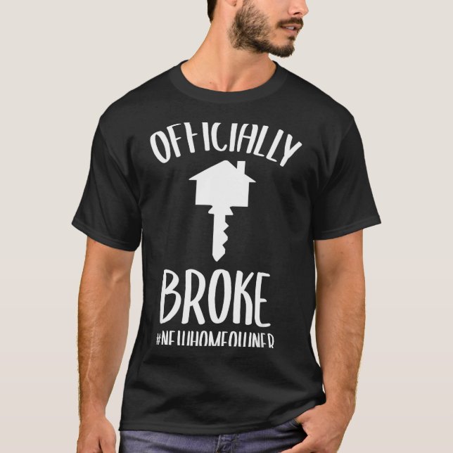 Ly Broke New Homeowner Funny New House Owner  T-Shirt (Front)