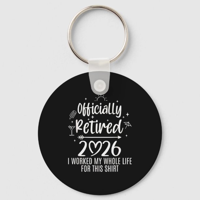 Ly Retired 2026 I Worked My Whole Life For This  Keychain (Front)