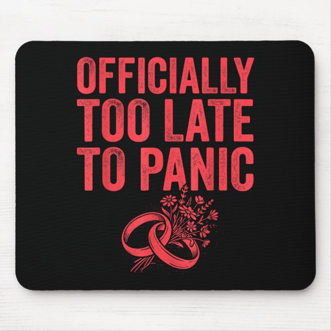 Ly Too Late To Panic Funny Wedding Bride Groom 1 Mouse Pad (Front)