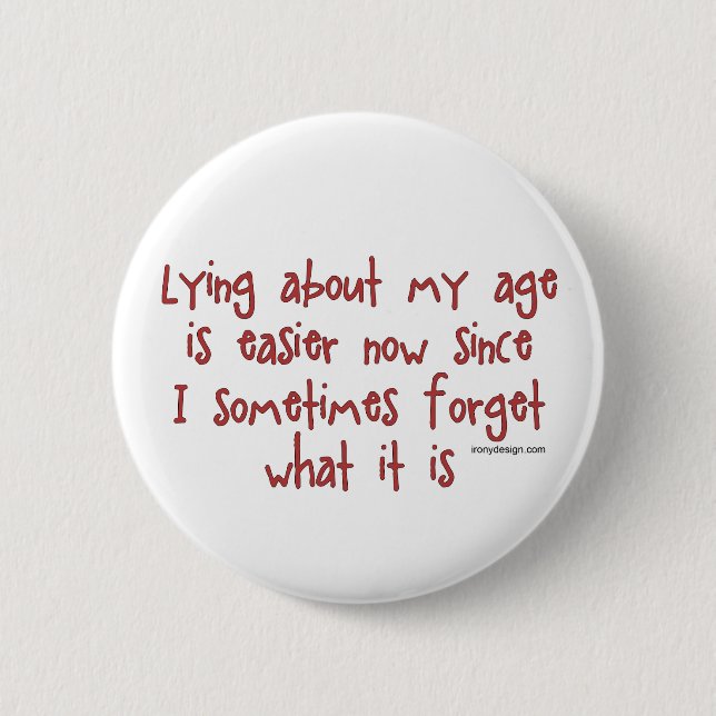 Lying About My Age 2 Inch Round Button (Front)