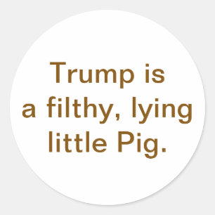 Lying filthy lying Pig Trump Hankamer Artjunkhaus Classic Round Sticker