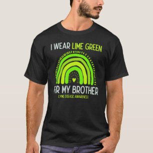 Lyme disease Awareness I Wear Lime Green For My Br T-Shirt