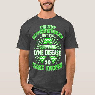 Lyme Disease Awareness Im Not Superwoman But Im Su T-Shirt