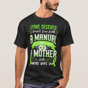 LYME DISEASE Doesn't Come With a Manual it Comes w T-Shirt
