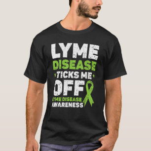 Lyme Disease Ticks Me Off Lyme Disease Awareness T-Shirt