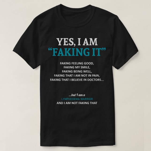 Lymphedema Awareness I Am Faking It In This Family T-Shirt (Design Front)