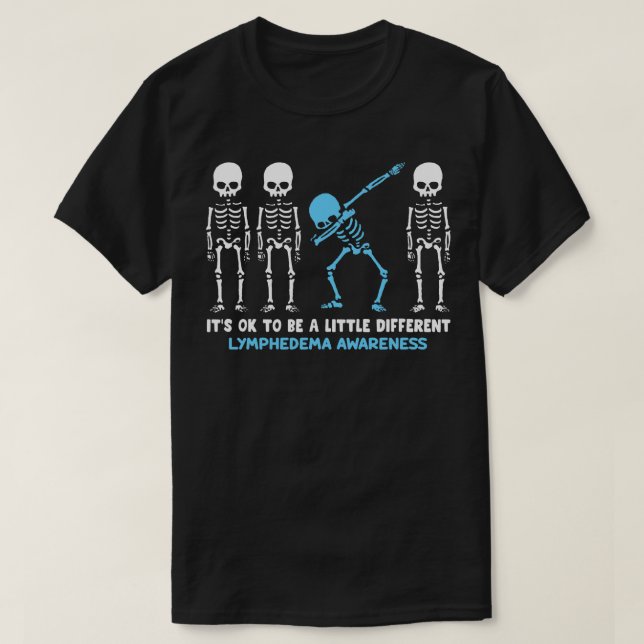 Lymphedema Awareness Its Ok To Be A Little Differe T-Shirt (Design Front)