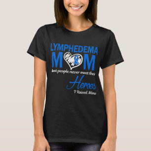Lymphedema Mom I Raised Mine T-Shirt