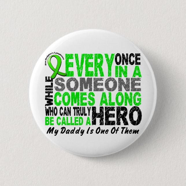 Lymphoma Non-Hodgkins HERO COMES ALONG 1 Daddy 2 Inch Round Button (Front)