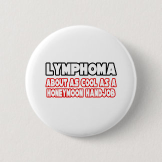 Lymphoma...Not Cool 2 Inch Round Button