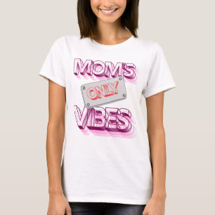 "Mоm's Vibes Only." T-Shirt