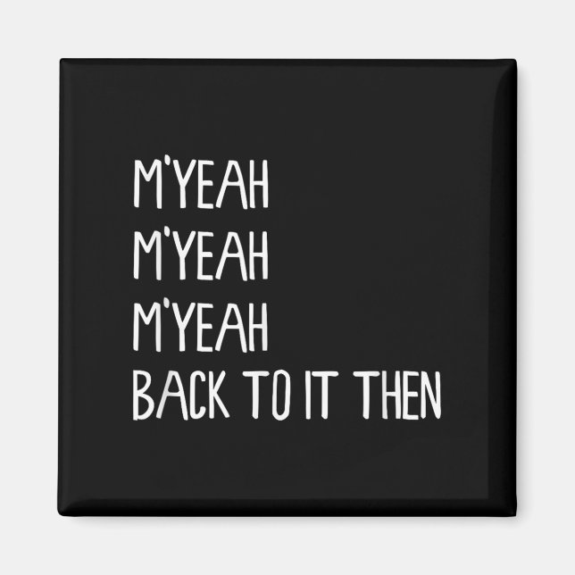 M'yeah Back To It Then Funny Meme Trend Presen Magnet (Front)
