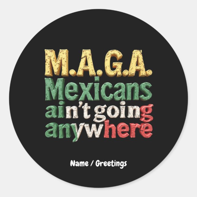 M.A.G.A. Mexicans Ain't Going Anywhere Pride Classic Round Sticker (Front)