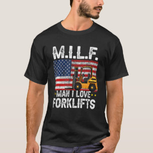 M I L F Man I Love Forklifts American Flag Forklif T-Shirt