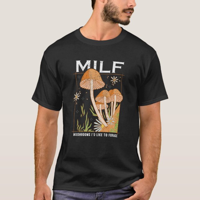 M I L F Mushrooms I'd Like To Forage Mushroom Hunt T-Shirt (Front)