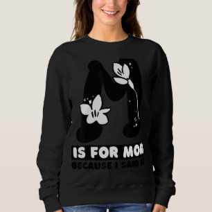 M Is For Mom Because I Said So Fun Mother Ma Mothe Sweatshirt