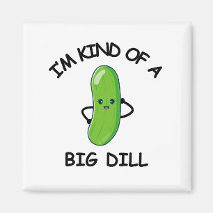 'm Kind of a Big Dill Magnet