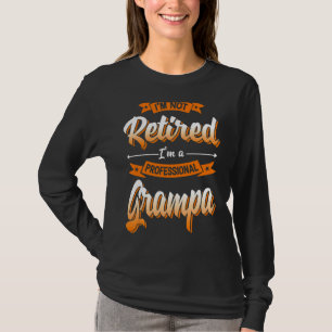'm Not Retired I'm A Professional Grampa Father's T-Shirt