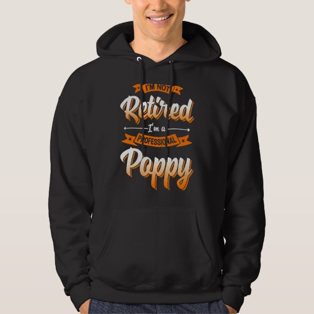 'm Not Retired I'm A Professional Poppy Father's D Hoodie (Front)