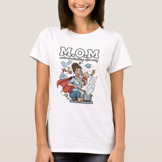 M.O.M maître du multitasking, souvent T-Shirt sale