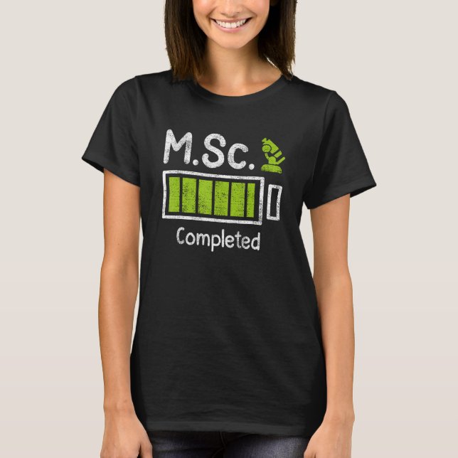M Sc completed Masters Degree Master of Science 1 T-Shirt (Front)