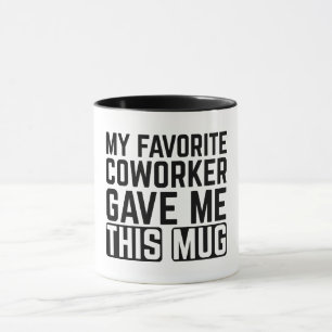 Ma collègue préférée m'a donné cette tasse