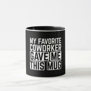 Ma collègue préférée m'a donné cette tasse
