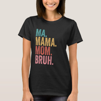 Ma Mama Mom Bruh 3 T-Shirt