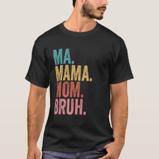 Ma Mama Mom Bruh 3 T-Shirt