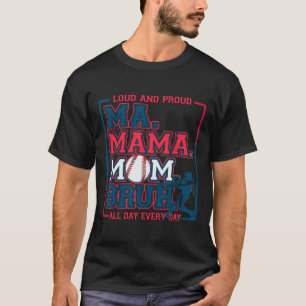 Ma Mama Mom Bruh Bysebyll Mom Loud And Proud Mothe T-Shirt