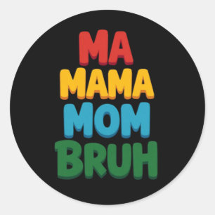 Ma Mama Mom Bruh Funny Quote Classic Round Sticker