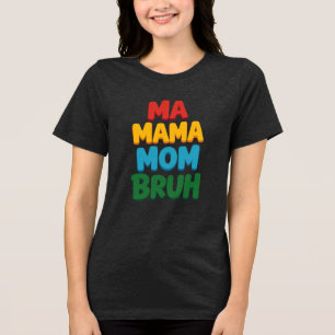Ma Mama Mom Bruh Funny Quote Tri-Blend Shirt