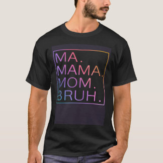 Ma Mama Mom Bruh Mother Mommy Mother's Day T-Shirt