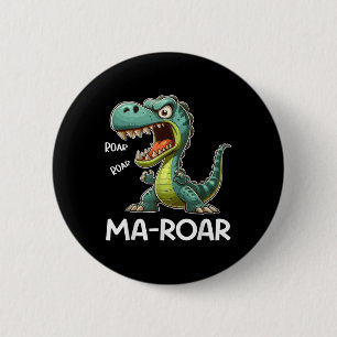 Ma-roar Dinosaur Funny Mom Quote Men Women Kids Te 2 Inch Round Button
