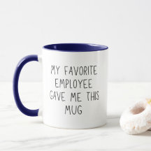 Ma tasse drôle offerte par mon employé préféré