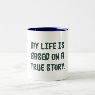 Ma vie est basée sur une histoire vraie - Mug