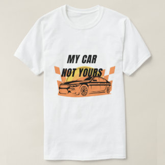 Ma voiture pas votre T-shirt