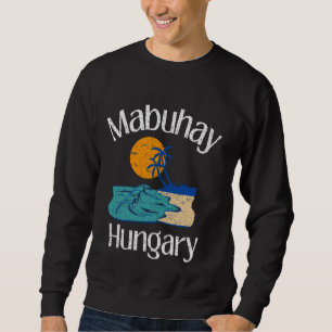 Mabuhay Hungary Philippines Greeting Tagalog Pinoy Sweatshirt