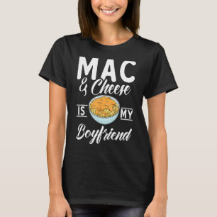 Mac and Cheese is my Boyfriend funny Mac and Chees T-Shirt